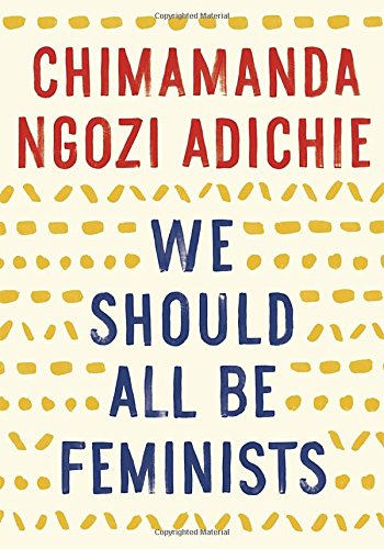 Chimamanda Ngozi Adichie’s We Should All Be Feminists book cover