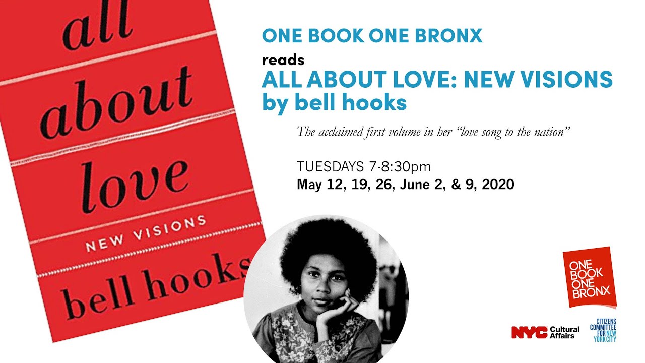 One Book One Bronx reads All About Love: New Visions by bell hooks, Tuesdays 7-8:30pm, May 12, 19, 26, June 2 and 9, 2020